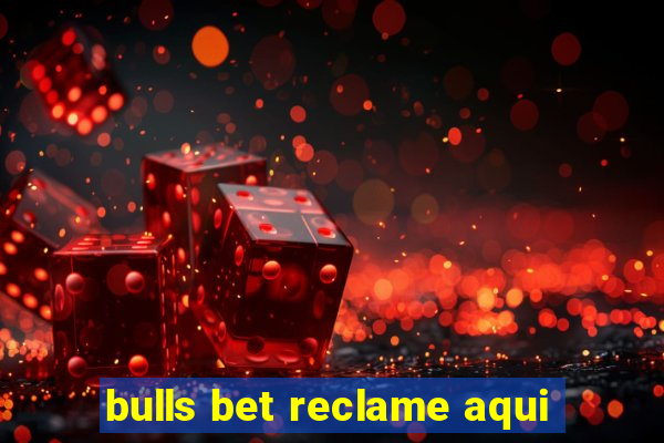 bulls bet reclame aqui